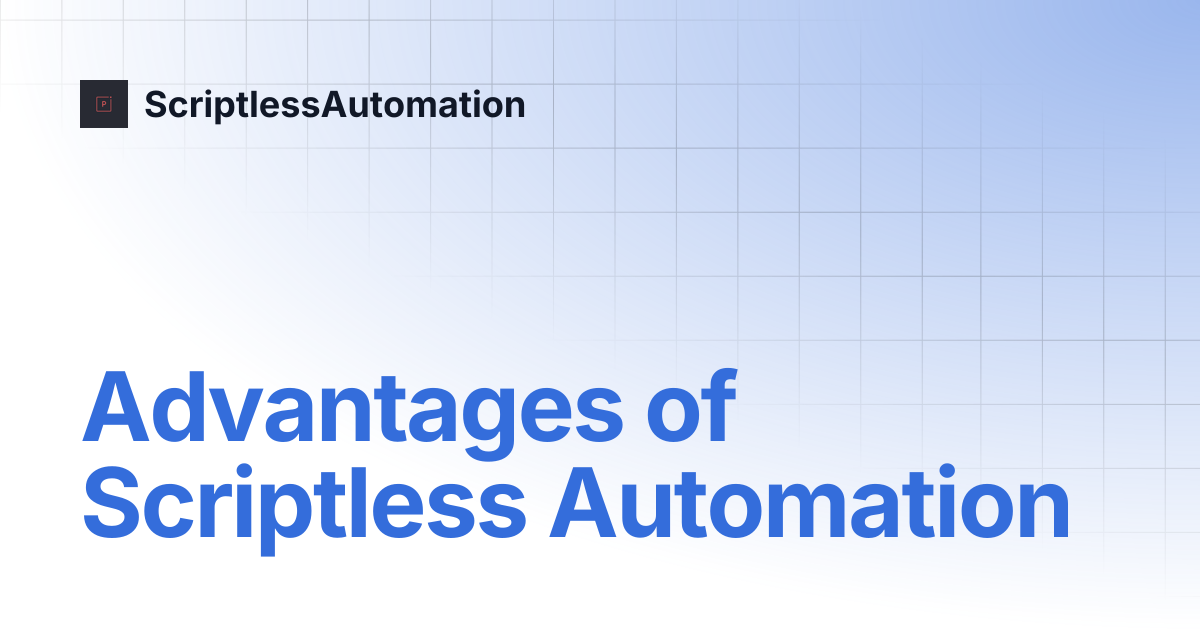 Advantages of Scriptless Automation | ScriptlessAutomation
